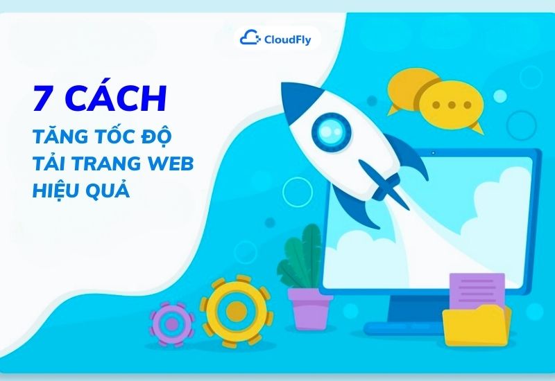 7 cách tăng tốc độ tải trang web hiệu quả