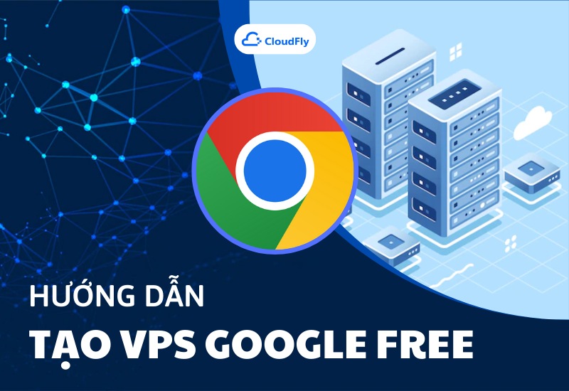 Hướng Dẫn Tạo VPS Google Free Nhận Ngay 300 USD