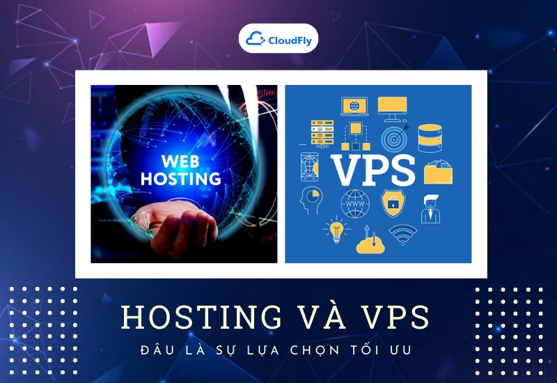 So Sánh Hosting Và VPS - Đâu Là Sự Lựa Chọn Tối Ưu