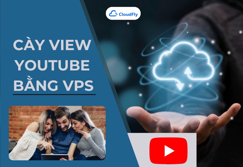 Tại Sao Nên Cày View Youtube Bằng VPS?