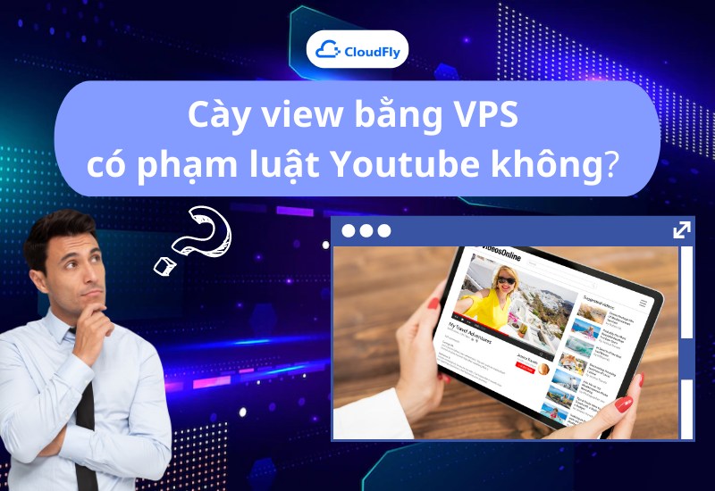 Cày view bằng VPS có phạm luật Youtube không? 