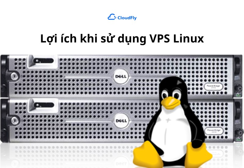 Lợi ích khi sử dụng VPS Linux ?