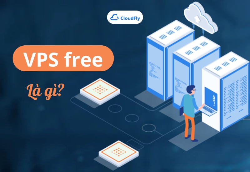 Dịch vụ VPS free là gì? 