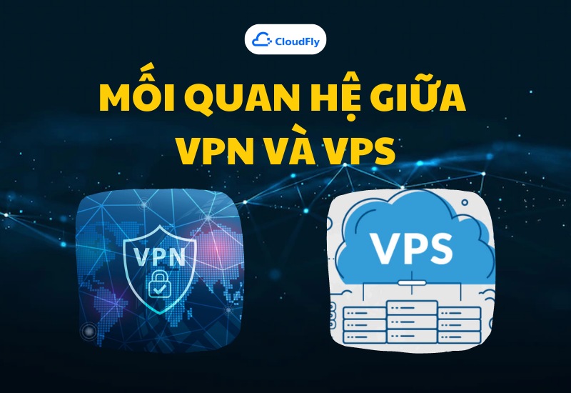 Mối quan hệ giữa VPN và VPS