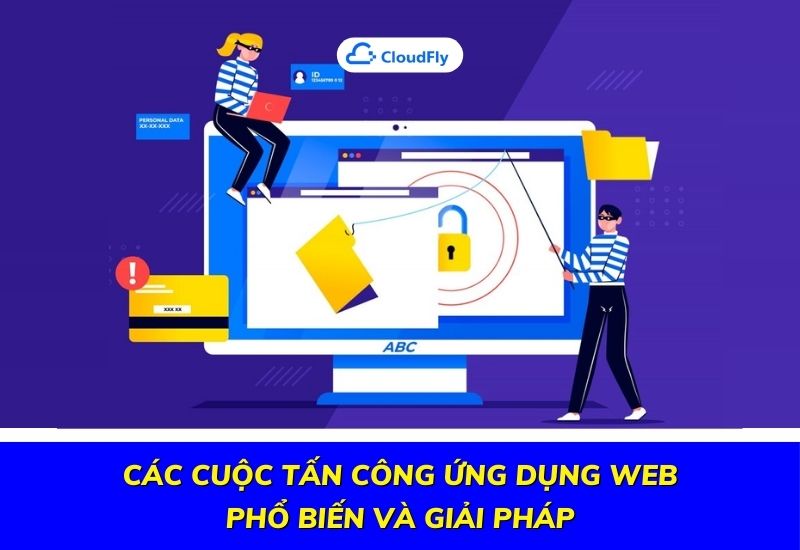 các cuộc tấn công ứng dụng web phổ biến và giải pháp