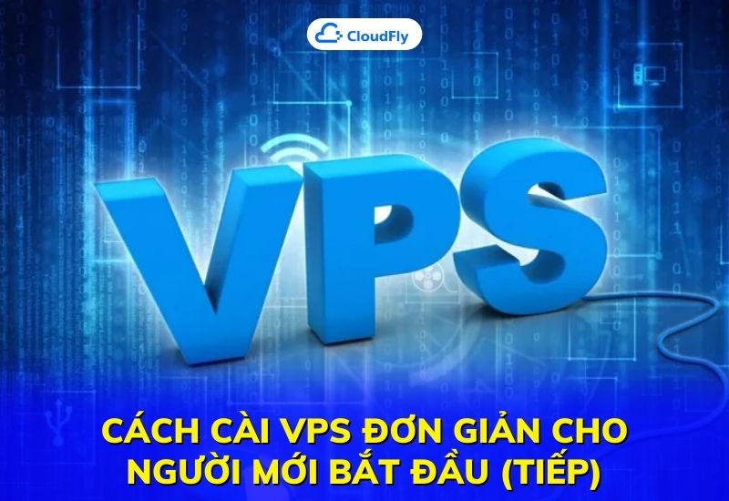 cách cài vps đơn giản cho người mới bắt đầu (tiếp)