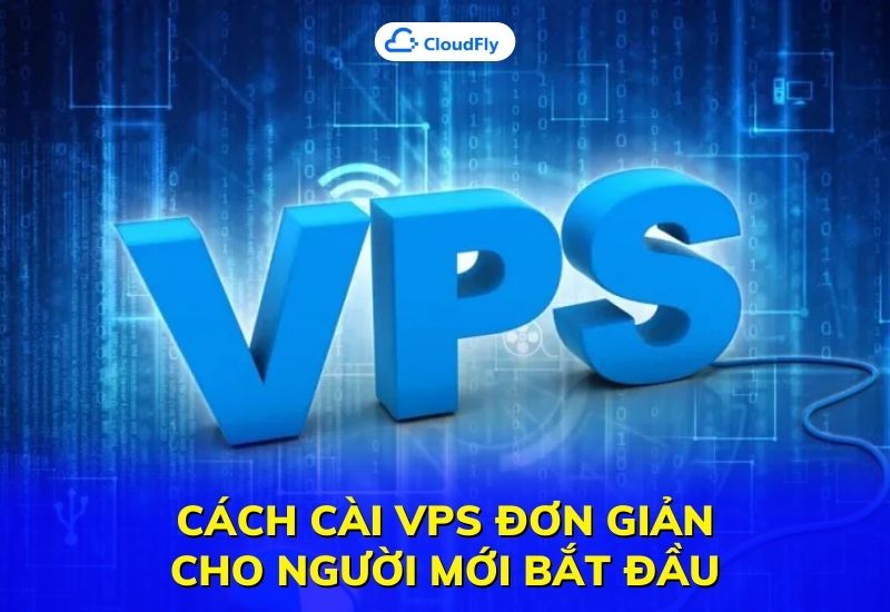 cách cài vps đơn giản cho người mới bắt đầu