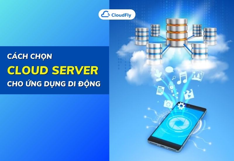 cách chọn cloud server cho ứng dụng di động