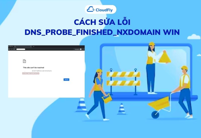cách sửa lỗi dns_probe_finished_nxdomain win