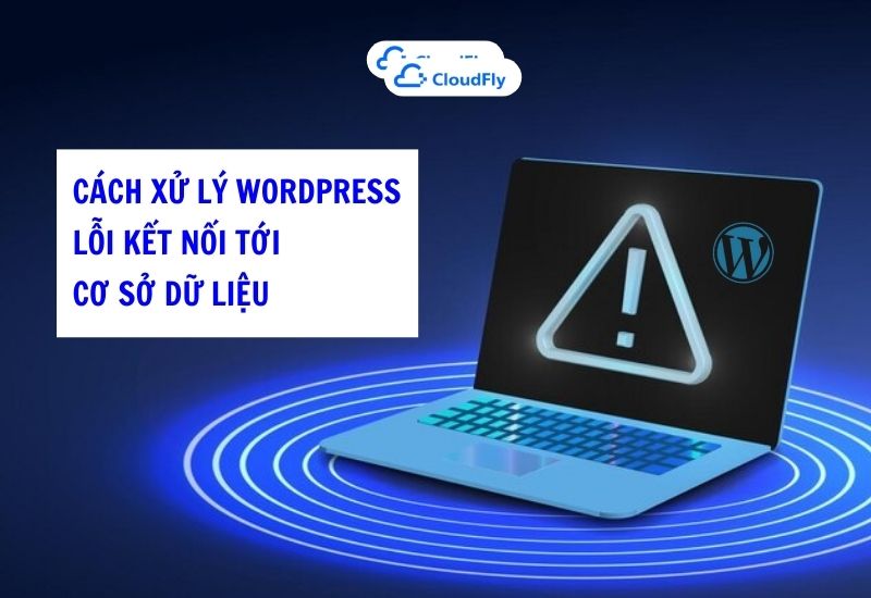 cách xử lý wordpress lỗi kết nối tới cơ sở dữ liệu