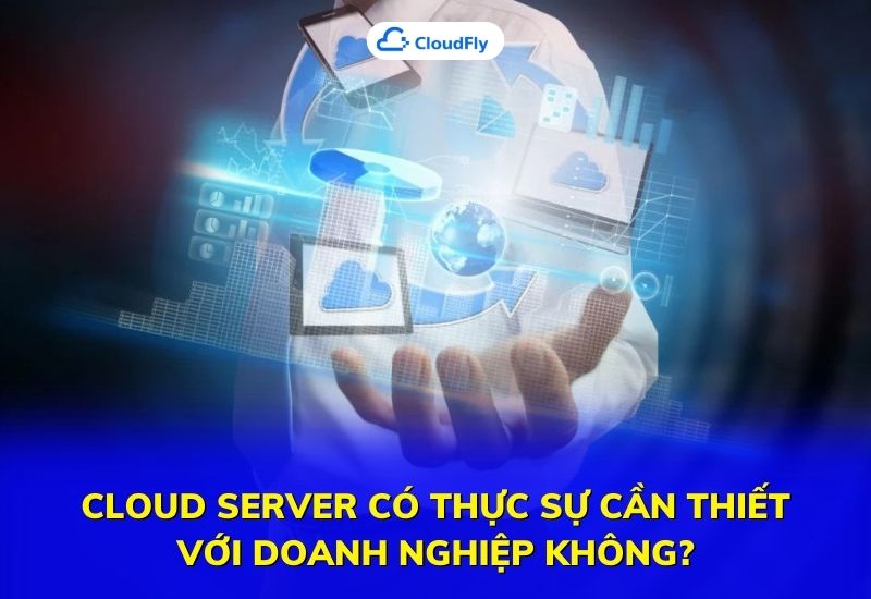 cloud server có thực sự cần thiết với doanh nghiệp