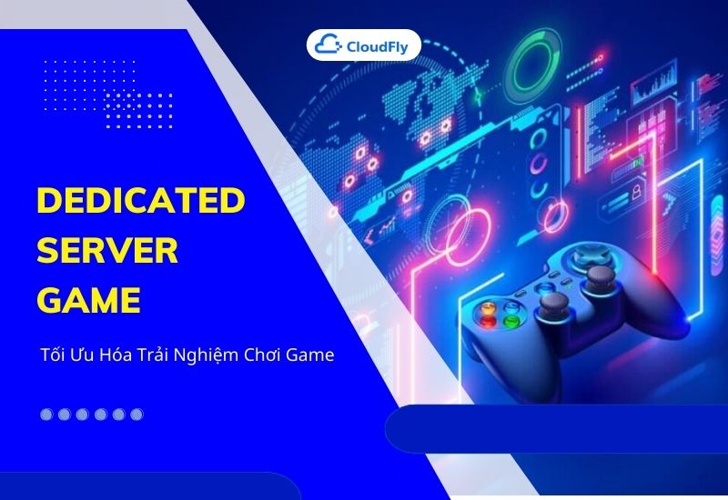 dedicated server game tối ưu hóa trải nghiệm chơi game