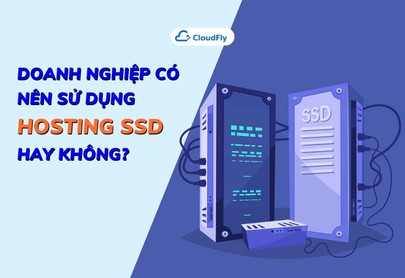 doanh nghiệp có nên sử dụng hosting ssd hay không
