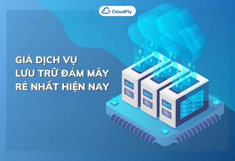 giá dịch vụ lưu trữ đám mây rẻ nhất hiện nay