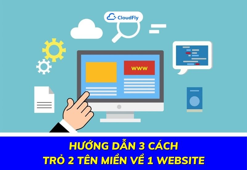 hướng dẫn 3 cách trỏ 2 tên miền về 1 website