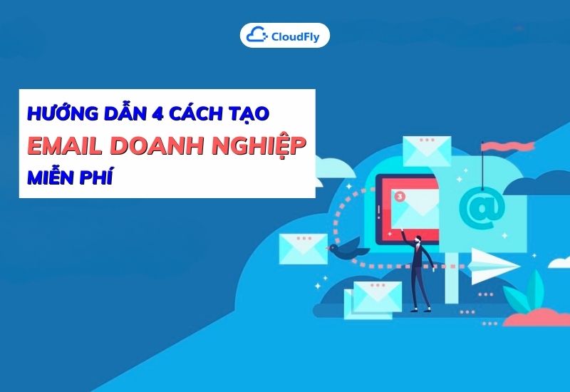 hướng dẫn 4 cách tạo email doanh nghiệp miễn phí
