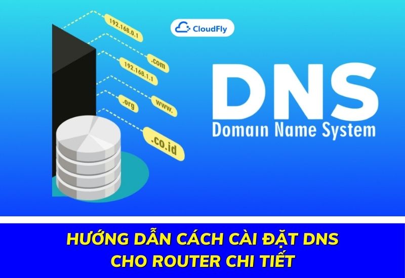 hướng dẫn cách cài đặt dns cho router chi tiết