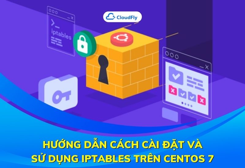 hướng dẫn cách cài đặt và sử dụng iptables trên centos 7