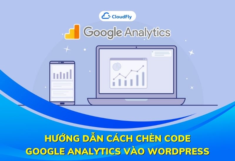 hướng dẫn cách chèn code google analytics vào wordpress