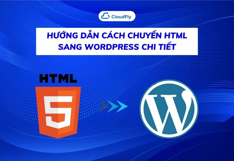 hướng dẫn cách chuyển html sang wordpress chi tiết