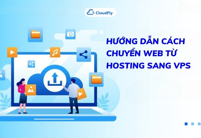 hướng dẫn cách chuyển web từ hosting sang vps