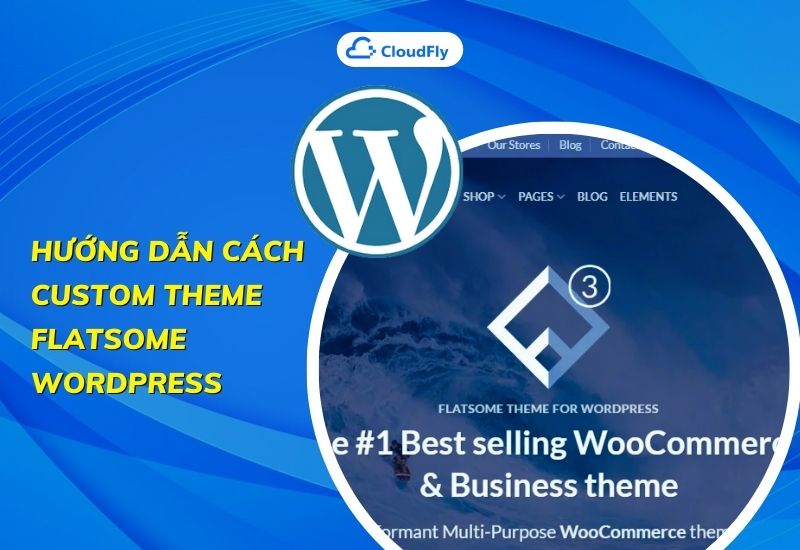 hướng dẫn cách custom theme flatsome wordpress