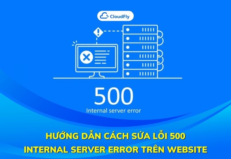 hướng dẫn cách sửa lỗi 500 internal server error trên website