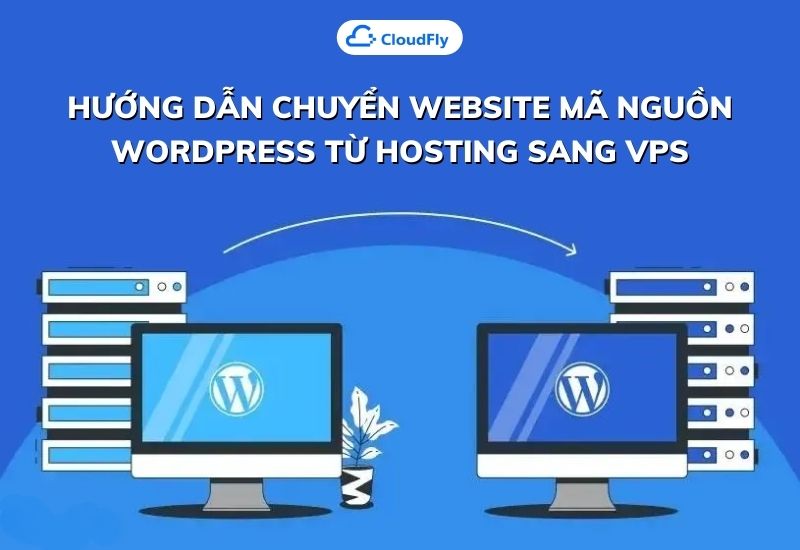 hướng dẫn chuyển website mã nguồn wordpress từ hosting sang vps