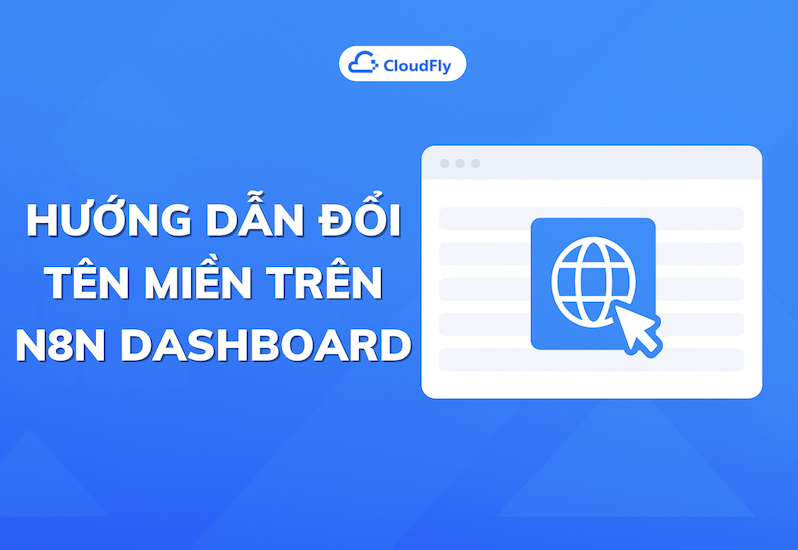 https://media.cloudfly.vn/posts/huong-dan-su-dung-tinh-nang-doi-ten-mien-tren-n8n-dashboard.png