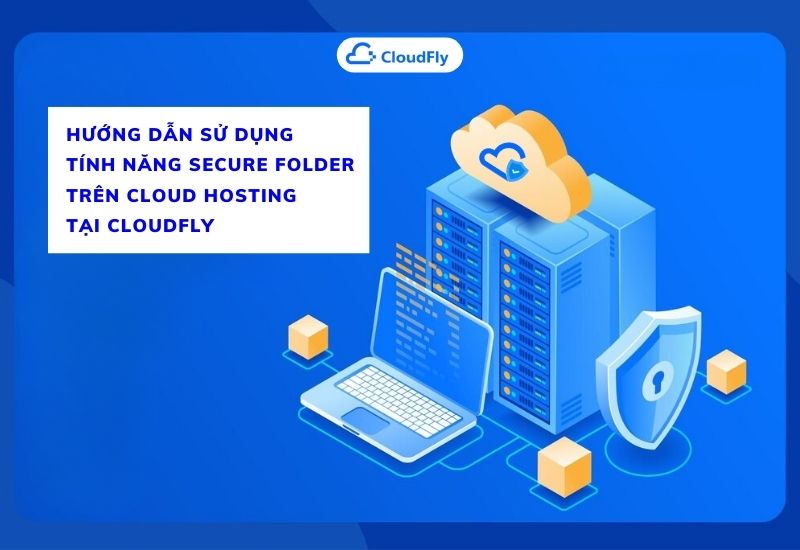 hướng dẫn sử dụng tính năng secure folder trên cloud hosting tại cloudfly