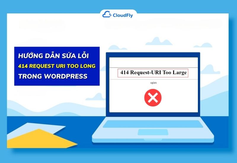 hướng dẫn sửa lỗi 414 request uri too long trong wordpress