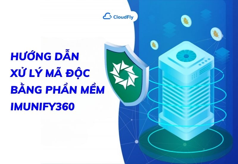 hướng dẫn xử lý mã độc bằng phần mềm Imunify360