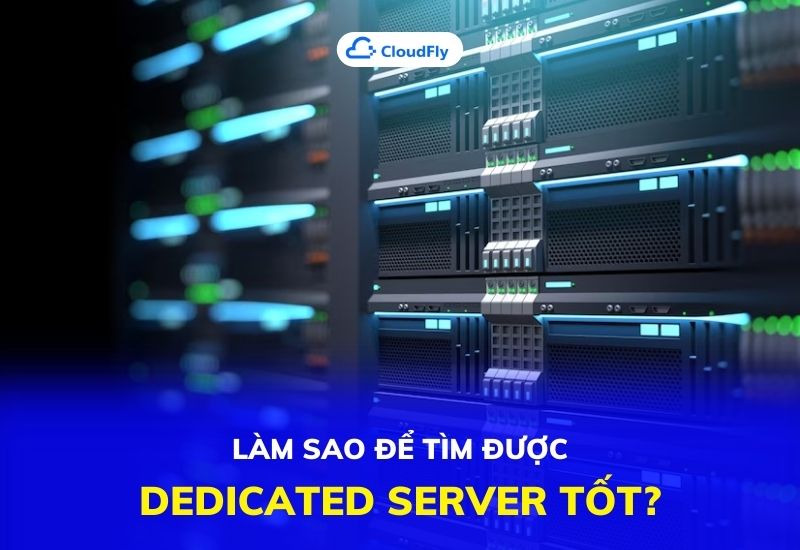 làm sao để tìm được dedicated server tốt