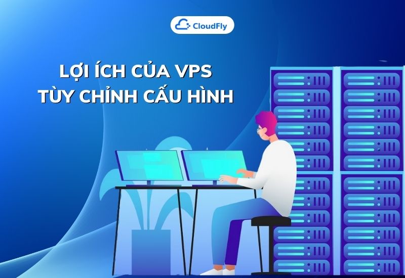 lợi ích của vps tùy chỉnh cấu hình