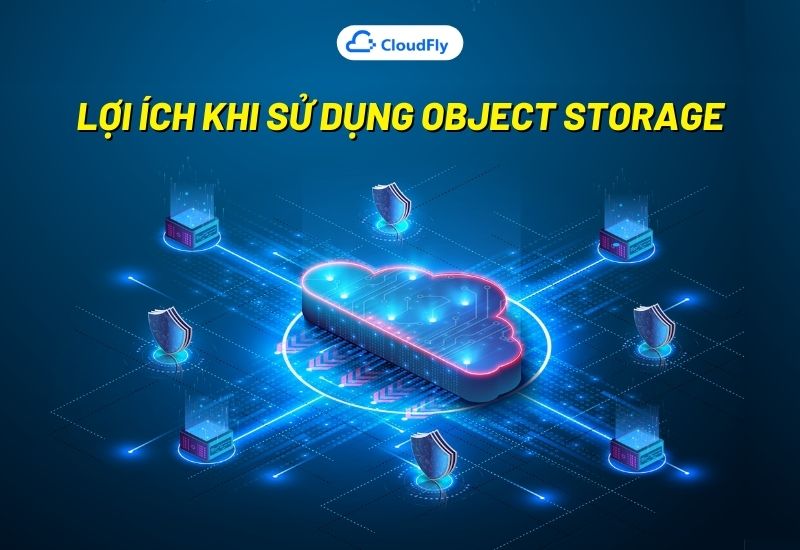 lợi ích khi sử dụng object storage