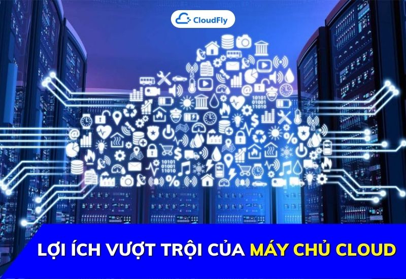 lợi ích vượt trội của máy chủ cloud