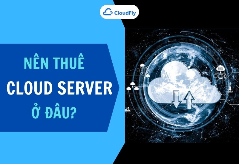 nên thuê cloud server ở đâu