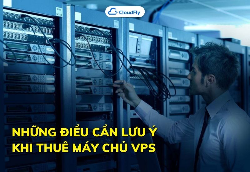 những điều cần lưu ý khi thuê máy chủ vps