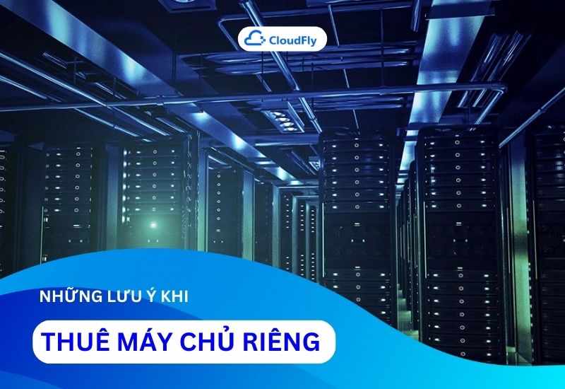 những lưu ý khi thuê máy chủ riêng
