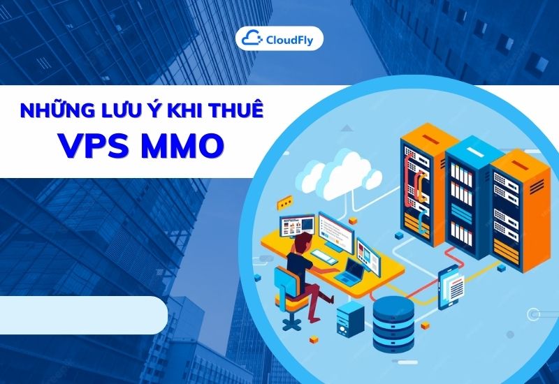 những lưu ý khi thuê vps mmo