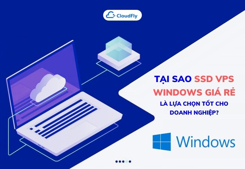 tại sao ssd vps windows giá rẻ là lựa chọn tốt cho doanh nghiệp