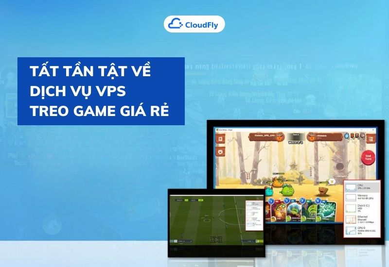 tất tần tật về dịch vụ vps treo game giá rẻ