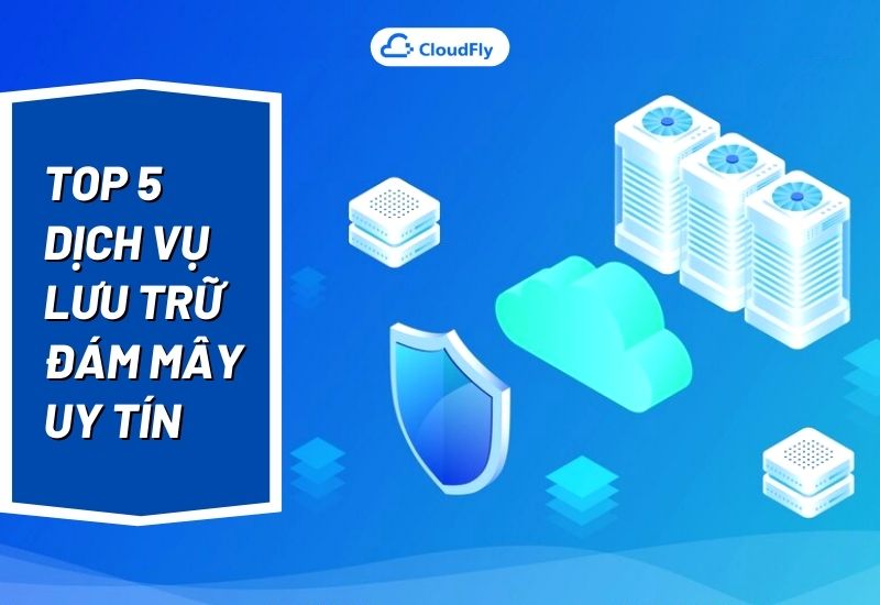 top 5 dịch vụ lưu trữ đám mây uy tín