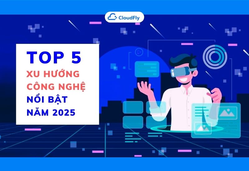 top 5 xu hướng công nghệ nổi bật năm 2025