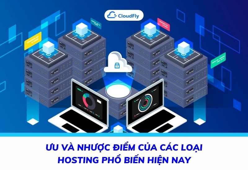 ưu và nhược điểm của các loại hosting phổ biến hiện nay