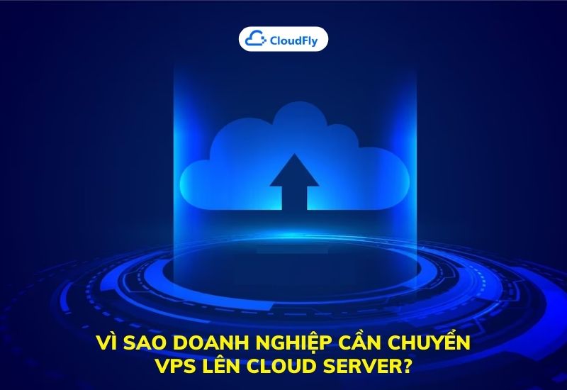 vì sao doanh nghiệp cần chuyển vps lên cloud server