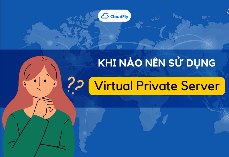 Khi nào cần sử dụng Virtual Private server?