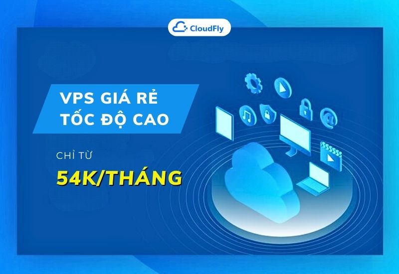 vps giá rẻ tốc độ cao chỉ từ 54k/tháng