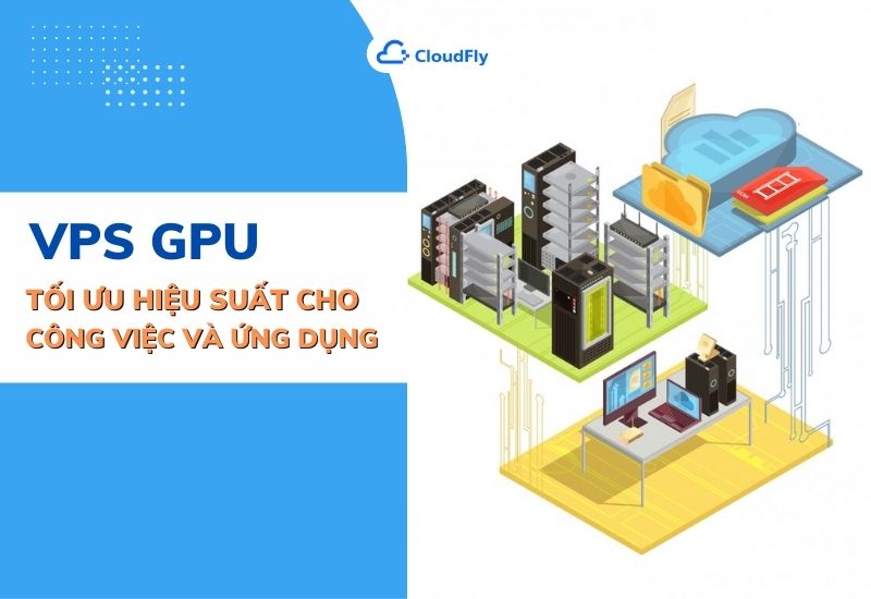 vps gpu tối ưu hiệu suất cho công việc và ứng dụng