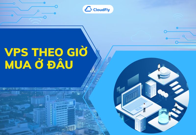 vps theo giờ mua ở đâu